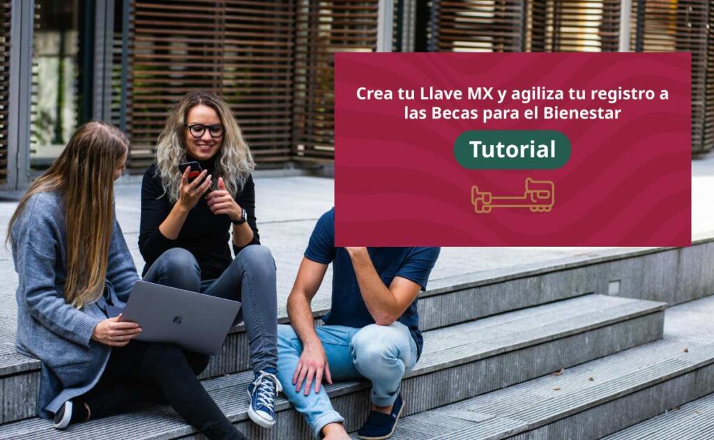 Jóvenes Escribiendo el Futuro: haz tu Llave MX antes del registro